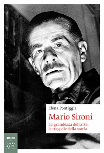 Mario Sironi: La grandezza dell'arte, le tragedie della storia (Automitobiografia Vol. 1)